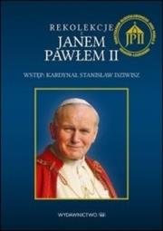 Rekolekcje z Janem Pawłem II. Autor: Kard. Stanisław Dziwisz. Dadada.pl Okładka książki Rekolekcje z Janem Pawłem II