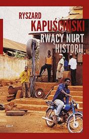 Rwący nurt historii. Autor: Ryszard Kapuściński, Krystyna Strączek. Dadada.pl Okładka książki Rwący nurt historii
