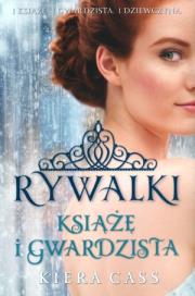 Rywalki T.4 Książę i Gwardzista. Autor: Kiera Cass. Dadada.pl Okładka książki Rywalki T.4 Książę i Gwardzista