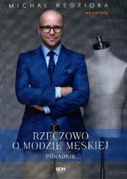Rzeczowo o modzie męskiej. Poradnik Mr. Vintage. Autor: Kędziora Michał. Dadada.pl Okładka książki Rzeczowo o modzie męskiej. Poradnik Mr. Vintage