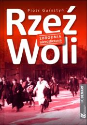 Rzeź Woli. Zbrodnia nierozliczona. Autor: Gursztyn Piotr. Dadada.pl Okładka książki Rzeź Woli. Zbrodnia nierozliczona