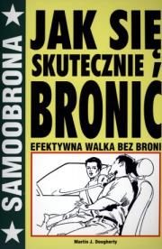 Samoobrona. Jak się skutecznie bronić. Autor: Martin J. Dougherty. Dadada.pl Okładka książki Samoobrona. Jak się skutecznie bronić