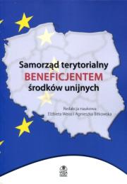 Samorząd terytorialny beneficjentem środków un. Autor: red.Elżbieta Weiss, Bitkowska Agnieszka. Dadada.pl Okładka książki Samorząd terytorialny beneficjentem środków un