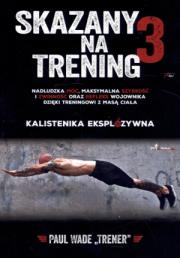 Skazany na trening 3. Autor: Paul Wade. Dadada.pl Okładka książki Skazany na trening 3