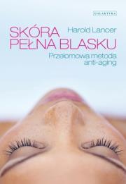 Skóra pełna blasku. Przełomowa metoda anty-aging. Autor: Harold Lancer. Dadada.pl Okładka książki Skóra pełna blasku. Przełomowa metoda anty-aging
