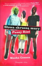 Słowa skruszą mury. Pussy Riot. Autor: Masha Gessen. Dadada.pl Okładka książki Słowa skruszą mury. Pussy Riot