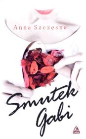 Smutek Gabi. Autor: Anna Szczęsna. Dadada.pl Okładka książki Smutek Gabi