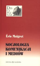 Socjologia komunikacji i mediów TW. Autor: Maigret Eric. Dadada.pl Okładka książki Socjologia komunikacji i mediów TW