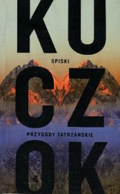 Spiski Przygody Tatrzańskie. Autor: Kuczok Wojciech. Dadada.pl Okładka książki Spiski Przygody Tatrzańskie