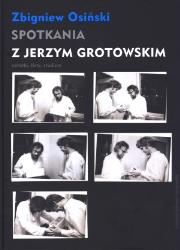 Spotkania z Jerzym Grotowskim. Autor: Osiński Zbigniew. Dadada.pl Okładka książki Spotkania z Jerzym Grotowskim