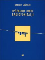 Spóźniony owoc radiofonizacji. Autor: Sośnicki Dariusz. Dadada.pl Okładka książki Spóźniony owoc radiofonizacji