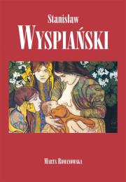 Stanisław Wyspiański. Autor: Marta Romanowska. Dadada.pl Okładka książki Stanisław Wyspiański