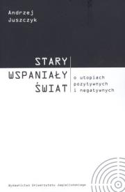 Okładka książki Stary wspaniały świat. O utopiach pozytywnych...