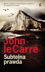 Subtelna prawda. Autor: Le Carre John. Dadada.pl Okładka książki Subtelna prawda