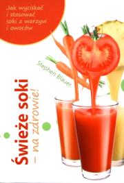 Świeże soki - na zdrowie!. Autor: Stephen Blauer. Dadada.pl Okładka książki Świeże soki - na zdrowie!