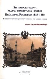 System polityczny prawo konstytucja i ustrój Królestwa Polskiego 1815-1830. Autor: Lech Mażewski (red.). Dadada.pl Okładka książki System polityczny prawo konstytucja i ustrój Królestwa Polskiego 1815-1830