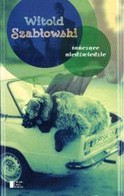 Tańczące niedźwiedzie. Autor: Szabłowski Witold. Dadada.pl Okładka książki Tańczące niedźwiedzie