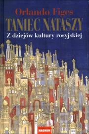 Taniec Nataszy. Z dziejów kultury rosyjskiej . Autor: Figes Orlando. Dadada.pl Okładka książki Taniec Nataszy. Z dziejów kultury rosyjskiej