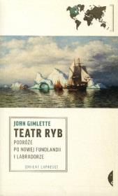 Okładka książki Teatr ryb podróże po Nowej Funlandii i Labradorze
