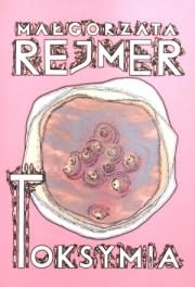 Toksymia Wyd. III. Autor: Rejmer Małgorzata. Dadada.pl Okładka książki Toksymia Wyd. III