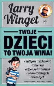 Twoje dzieci to twoja wina, czyli.... Autor: Larry Winget. Dadada.pl Okładka książki Twoje dzieci to twoja wina, czyli...