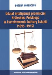 Okładka książki Udział inteligencji prawniczej Królestwa Polskiego w kształtowaniu kultury książki (1815-1915)