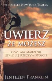 Uwierz, że możesz. Autor: Jentezen Franklin. Dadada.pl Okładka książki Uwierz, że możesz