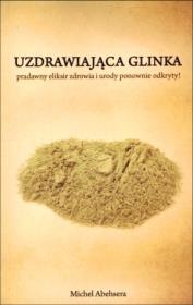 Uzdrawiająca glinka. Autor: Abehsera Michel. Dadada.pl Okładka książki Uzdrawiająca glinka