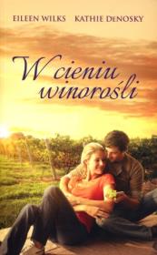 W cieniu winorośli. Autor: Wilks Eileen, DeNosky Kathie. Dadada.pl Okładka książki W cieniu winorośli