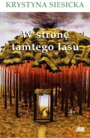 W stronę tamtego lasu. Autor: Krystyna Siesicka. Dadada.pl Okładka książki W stronę tamtego lasu