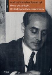 Okładka książki Wena do polityki. O Giedroyciu...Tom 1-2