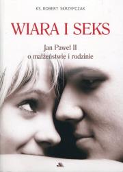 Wiara i seks Jan Paweł II o małżeństwie i rodzinie. Autor: ks. Robert Skrzypczak. Dadada.pl Okładka książki Wiara i seks Jan Paweł II o małżeństwie i rodzinie