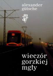 Wieczór gorzkiej mgły. Autor: Gutsche Alexander. Dadada.pl Okładka książki Wieczór gorzkiej mgły
