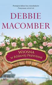 Wiosna w różanej przystani. Autor: Debbie Macomber. Dadada.pl Okładka książki Wiosna w różanej przystani