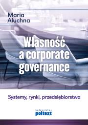 Okładka książki Własność a corporate governance. Systemy, rynki, przedsiębiorstwa