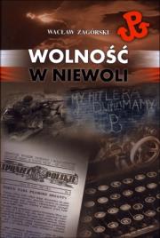 Wolność w niewoli. Autor: Zagórski Wacław. Dadada.pl Okładka książki Wolność w niewoli