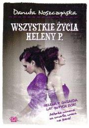 Wszystkie życia Heleny P.. Autor: Noszczyńska Danuta. Dadada.pl Okładka książki Wszystkie życia Heleny P.