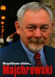 Wszystkiemu winien... Majchrowski. Autor: Ciepły Stefan, Majchrowski Jacek M.. Dadada.pl Okładka książki Wszystkiemu winien... Majchrowski