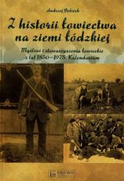 Z historii łowiectwa na ziemi łódzkiej. Autor: Dobiech Andrzej. Dadada.pl Okładka książki Z historii łowiectwa na ziemi łódzkiej