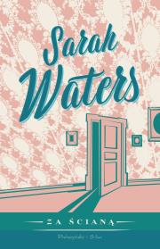 Za ścianą. Autor: Sarah Waters. Dadada.pl Okładka książki Za ścianą