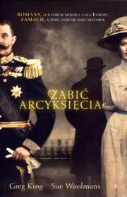 Zabić arcyksięcia. Autor: King Greg, Woolmans 	Sue. Dadada.pl Okładka książki Zabić arcyksięcia