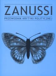 Zanussi. Przewodnik krytyki politycznej. Autor: Opracowanie zbiorowe. Dadada.pl Okładka książki Zanussi. Przewodnik krytyki politycznej