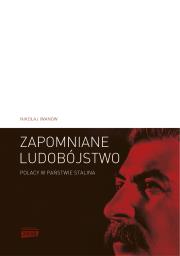 Zapomniane ludobójstwo. Polacy w państwie Stalina. Autor: Iwanow Nikołaj. Dadada.pl Okładka książki Zapomniane ludobójstwo. Polacy w państwie Stalina