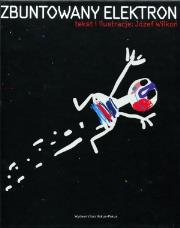 Zbuntowany Elektron. Autor: Wilkoń Józef. Dadada.pl Okładka książki Zbuntowany Elektron
