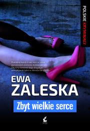 Zbyt wielkie serce. Autor: Zaleska Ewa. Dadada.pl Okładka książki Zbyt wielkie serce