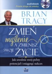 Zmień myślenie, a zmienisz swoje życie MP3 - Audiobook. Autor: Brian Tracy. Dadada.pl Okładka książki Zmień myślenie, a zmienisz swoje życie MP3 - Audiobook