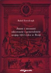 Okładka książki Znani i nieznani oficerowie i generałowie wojny 1812 roku w Rosji
