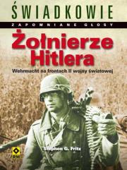Żołnierze Hitlera. Wehrmacht na frontach.... Autor: Fritz Stephen G.. Dadada.pl Okładka książki Żołnierze Hitlera. Wehrmacht na frontach...