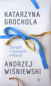 Związki i rozwiązki miłosne. Autor: Katarzyna Grochola, Andrzej Wiśniewski. Dadada.pl Okładka książki Związki i rozwiązki miłosne