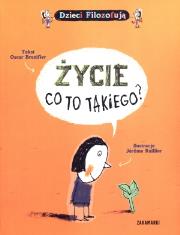 Życie, co to takiego?. Autor: Oscar Brenifier, il. Jérôme Ruillier. Dadada.pl Okładka książki Życie, co to takiego?